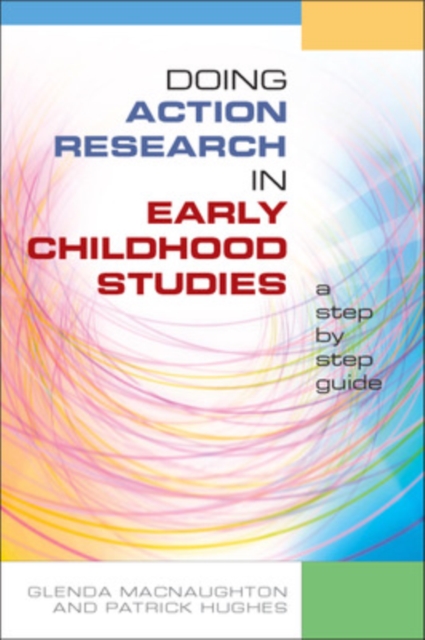 Doing Action Research in Early Childhood Studies: A step-by-step guide, Paperback / softback Book