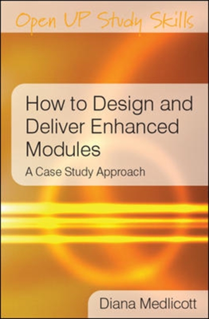 How to Design and Deliver Enhanced Modules : A Case Study Approach, Hardback Book