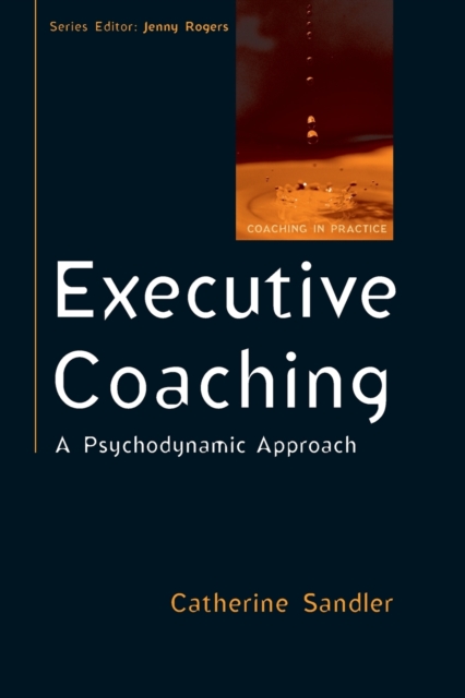 Executive Coaching: A Psychodynamic Approach, Paperback / softback Book