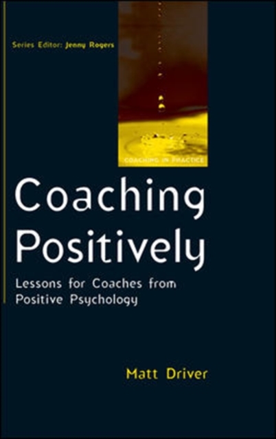 Coaching Positively: Lessons for Coaches from Positive Psychology, Paperback / softback Book