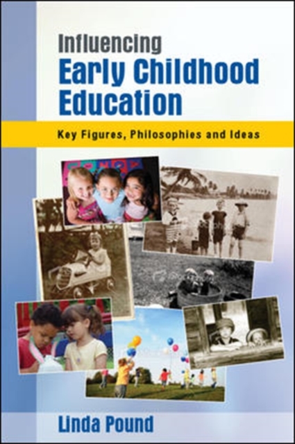 Influencing Early Childhood Education: Key Figures, Philosophies and Ideas, Paperback / softback Book