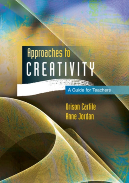 Approaches to Creativity: A Guide for Teachers, Paperback / softback Book