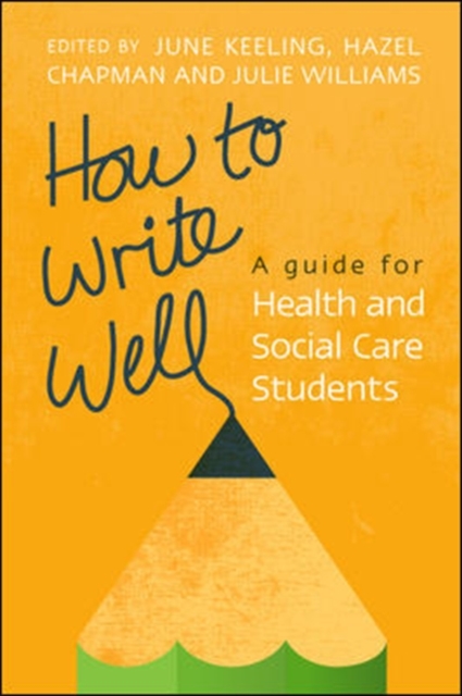 How to Write Well: A Guide for Health and Social Care Students, Paperback / softback Book