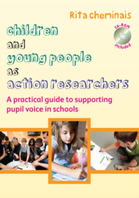 Children and Young People as Action Researchers: A Practical Guide to Supporting Pupil Voice in Schools, Paperback / softback Book
