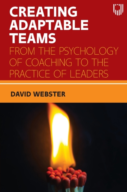 Creating Adaptable Teams: From the Psychology of Coaching to the Practice of Leaders, Paperback / softback Book
