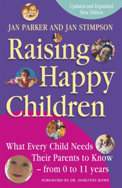Raising Happy Children : What every child needs their parents to know - from 0 to 11 years, Paperback / softback Book