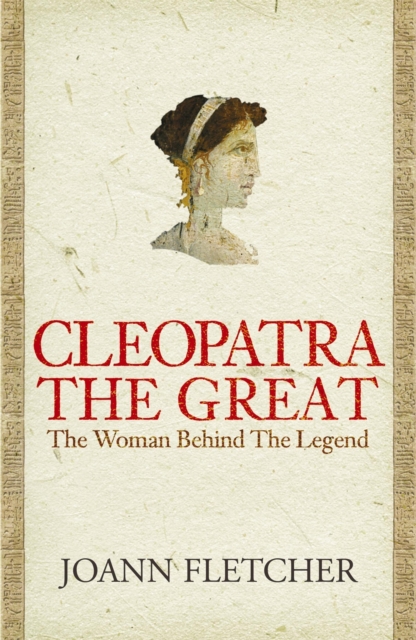 Cleopatra the Great : The woman behind the legend, Paperback / softback Book