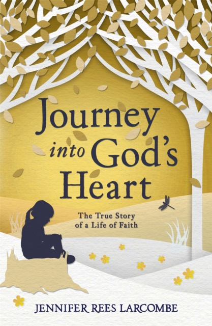 Journey into God's Heart : The True Story of a Life of Faith, Paperback / softback Book