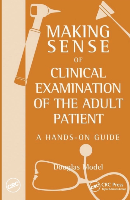 Making Sense of Clinical Examination of the Adult Patient: A Hands on Guide, Paperback / softback Book
