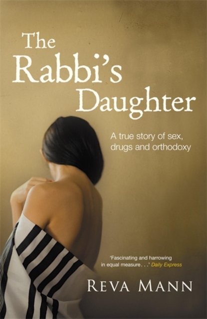The Rabbi's Daughter : A True Story of Sex, Drugs and Orthodoxy, Paperback / softback Book