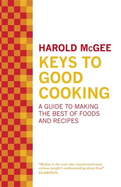 Keys to Good Cooking : A Guide to Making the Best of Foods and Recipes, Hardback Book