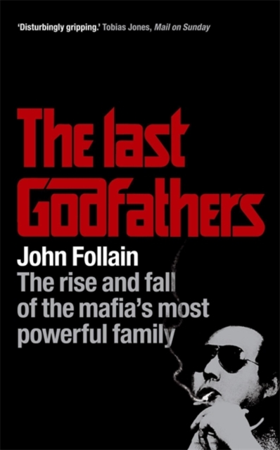The Last Godfathers : The Rise and Fall of the Mafia's Most Powerful Family, Paperback Book
