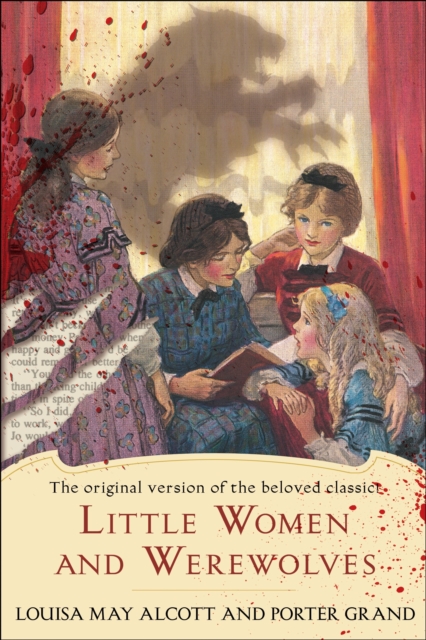 Little Women and Werewolves : The Original Version of the Beloved Classic, Paperback / softback Book