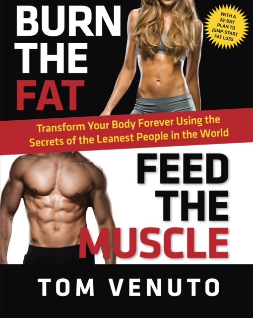 Burn the Fat, Feed the Muscle : Transform Your Body Forever Using the Secrets of the Leanest People in the World, EPUB eBook