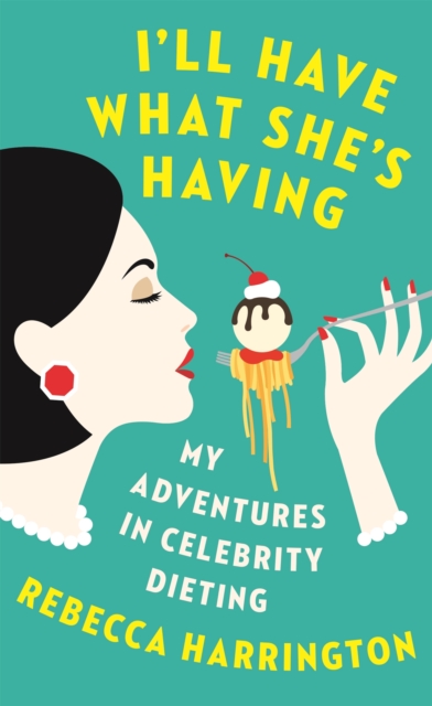 I'll Have What She's Having : My Adventures in Celebrity Dieting, Paperback / softback Book