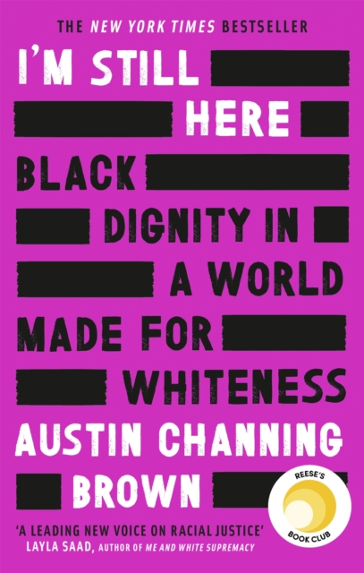 I'm Still Here: Black Dignity in a World Made for Whiteness : A bestselling Reese's Book Club pick by 'a leading voice on racial justice' LAYLA SAAD, author of ME AND WHITE SUPREMACY, Paperback / softback Book