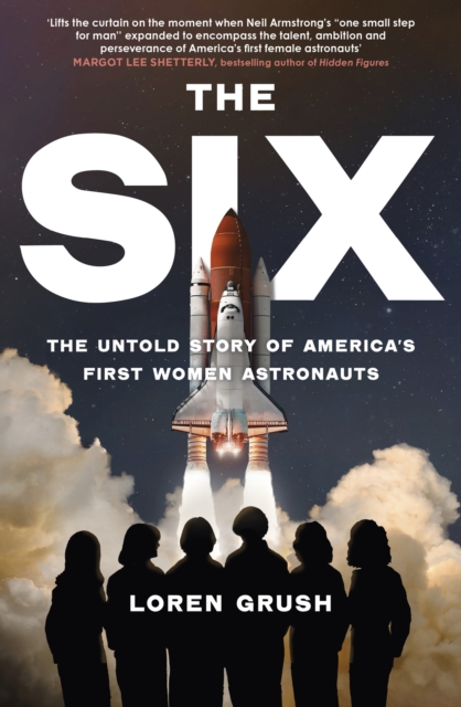 The Six : The Untold Story of America's First Women in Space, Hardback Book