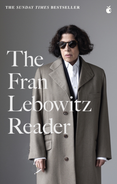 The Fran Lebowitz Reader : The Sunday Times Bestseller, EPUB eBook