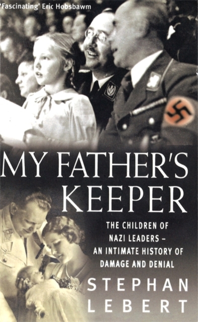 My Father's Keeper : The Children of Nazi Leaders - an Intimate History of Damage and Denial, Paperback Book