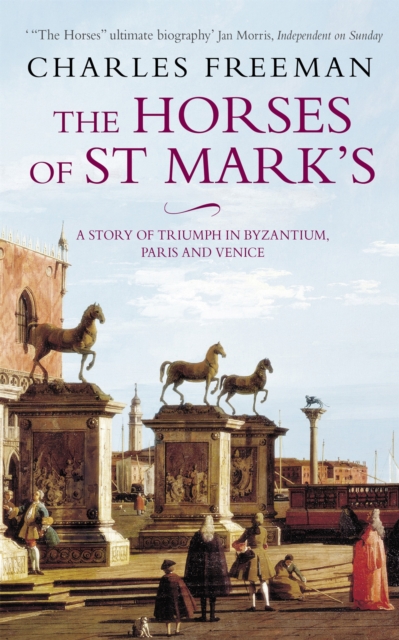 The Horses Of St Marks : A Story of Triumph in Byzantium, Paris and Venice, Paperback / softback Book