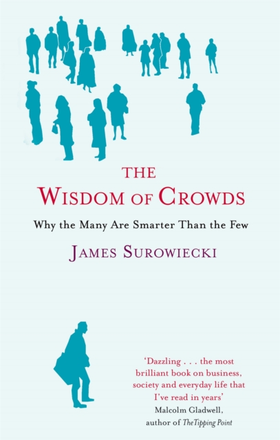 The Wisdom Of Crowds : Why the Many are Smarter than the Few and How Collective Wisdom Shapes Business, Economics, Society and Nations, Paperback / softback Book
