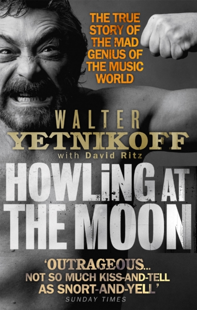 Howling At The Moon : The True Story of the Mad Genius of the Music World, Paperback / softback Book