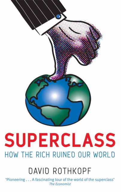 Superclass : The Global Power Elite and the World They Are Making, Paperback / softback Book