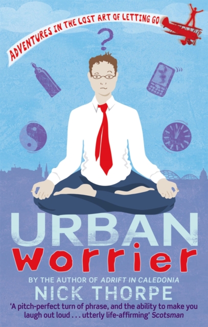 Urban Worrier : Adventures in the Lost Art of Letting Go, Paperback / softback Book