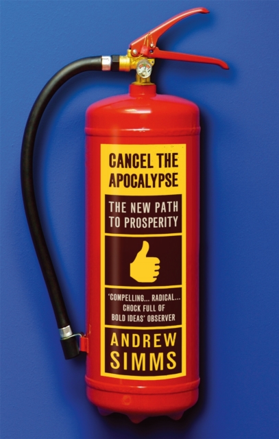 Cancel The Apocalypse : The New Path To Prosperity, Paperback / softback Book