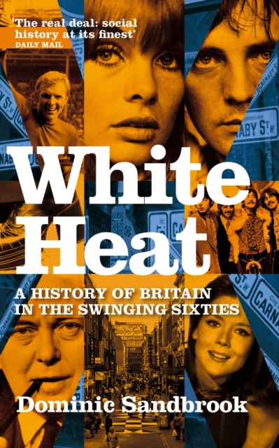White Heat : A History of Britain in the Swinging Sixties, EPUB eBook