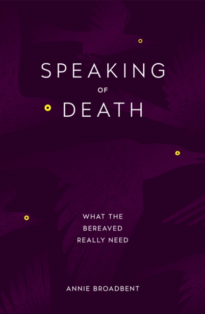 Speaking of Death : What the Bereaved Really Need, EPUB eBook