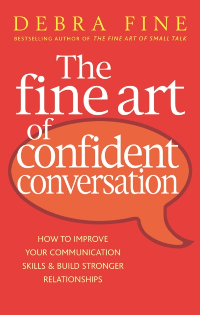 The Fine Art Of Confident Conversation : How to improve your communication skills and build stronger relationships, EPUB eBook