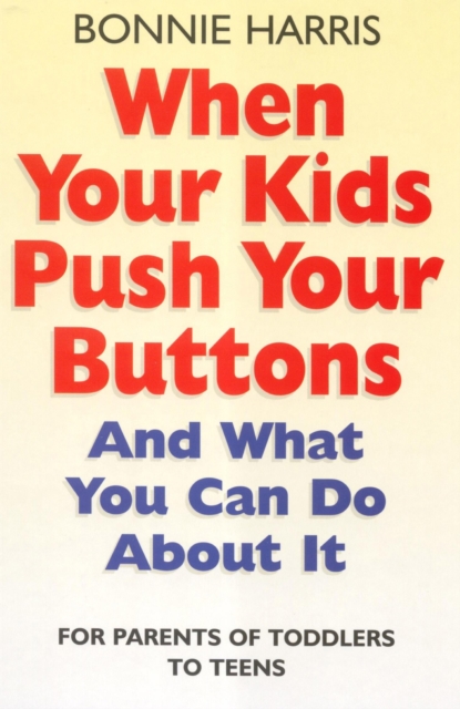 When Your Kids Push Your Buttons : And what you can do about it, EPUB eBook