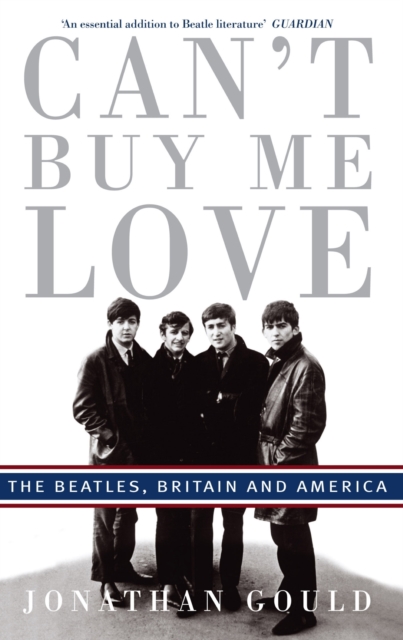 Can't Buy Me Love : The Beatles, Britain, and America, EPUB eBook