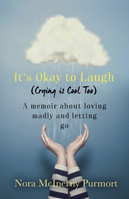 It's Okay to Laugh (Crying is Cool Too) : A memoir about loving madly and letting go, Paperback / softback Book