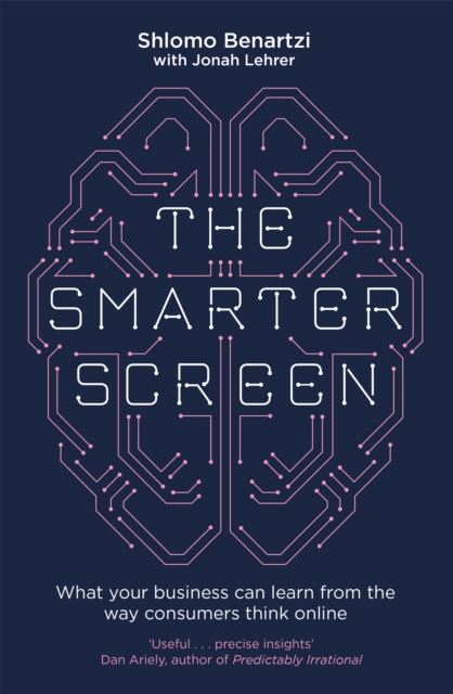 The Smarter Screen : What Your Business Can Learn from the Way Consumers Think Online, Paperback / softback Book