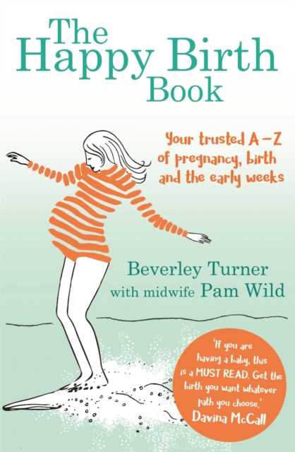 The Happy Birth Book : Your trusted A-Z of pregnancy, birth and the early weeks, Paperback / softback Book