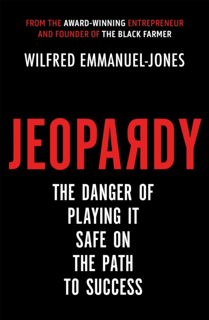 Jeopardy : The Danger of Playing It Safe on the Path to Success, Paperback / softback Book