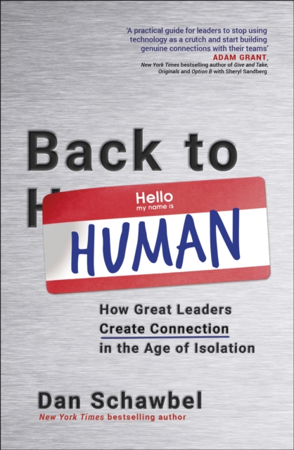 Back to Human : How Great Leaders Create Connection in the Age of Isolation, Paperback / softback Book