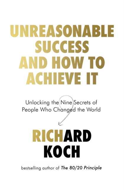 Unreasonable Success and How to Achieve It : Unlocking the Nine Secrets of People Who Changed the World, EPUB eBook