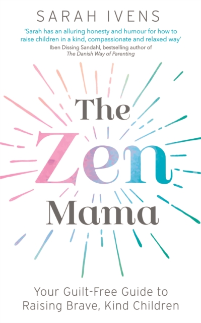 The Zen Mama : Your guilt-free guide to raising brave, kind children, EPUB eBook
