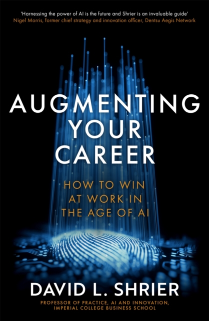 Augmenting Your Career : How to Win at Work In the Age of Artificial Intelligence, Paperback / softback Book