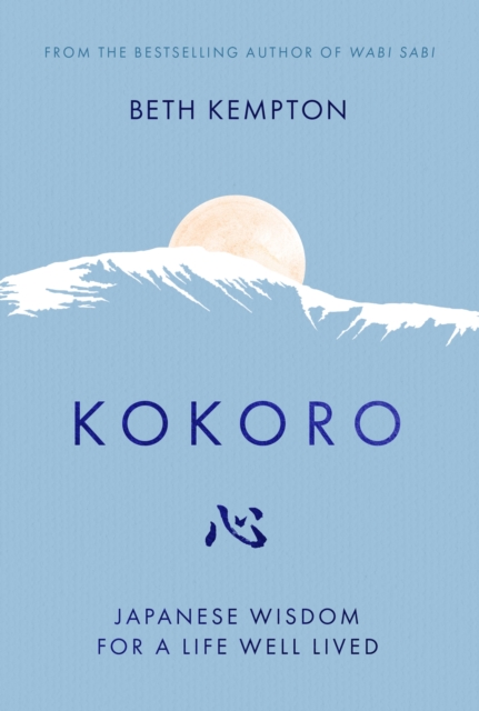 Kokoro : Japanese Wisdom for a Life Well Lived, EPUB eBook