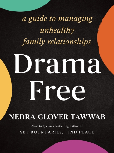 Drama Free : A Guide to Managing Unhealthy Family Relationships, EPUB eBook