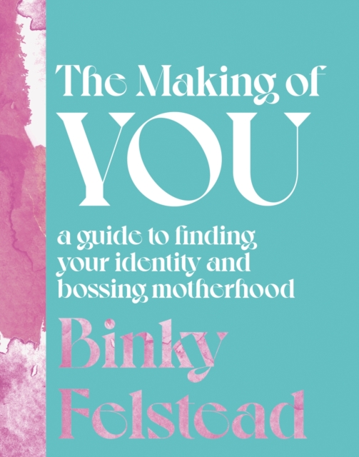 The Making of You : A guide to finding your identity and bossing motherhood, EPUB eBook