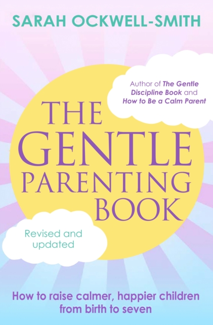 The Gentle Parenting Book : How to raise calmer, happier children from birth to seven, Paperback / softback Book