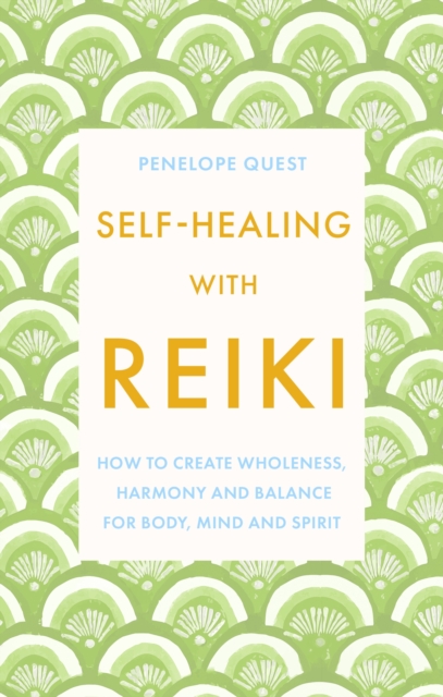 Self-Healing With Reiki : How to create wholeness, harmony and balance for body, mind and spirit, Paperback / softback Book