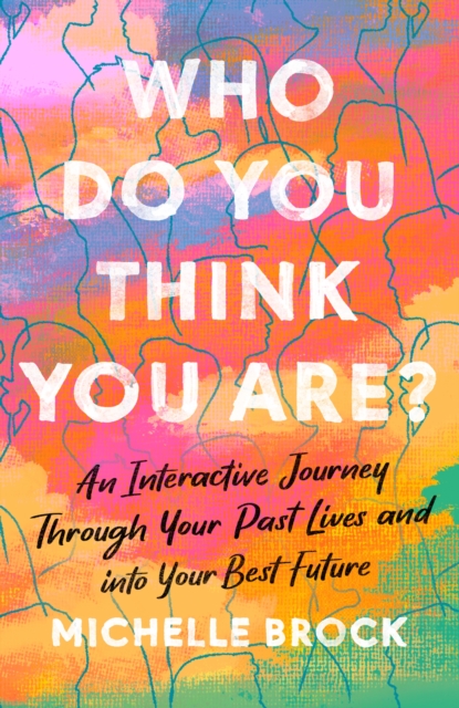Who Do You Think You Are? : An interactive journey through your past lives and into your best future, EPUB eBook