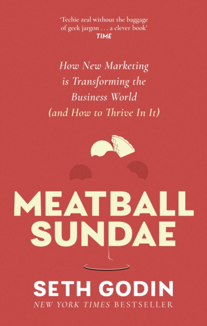 Meatball Sundae : How new marketing is transforming the business world (and how to thrive in it), Paperback / softback Book