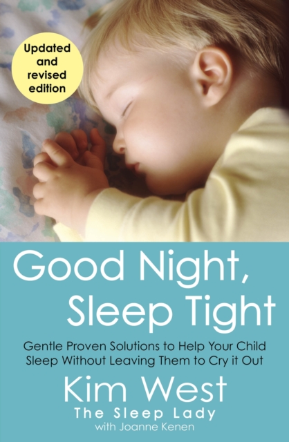 Good Night, Sleep Tight : Gentle, proven solutions to help your child sleep well and wake up happy, Paperback / softback Book